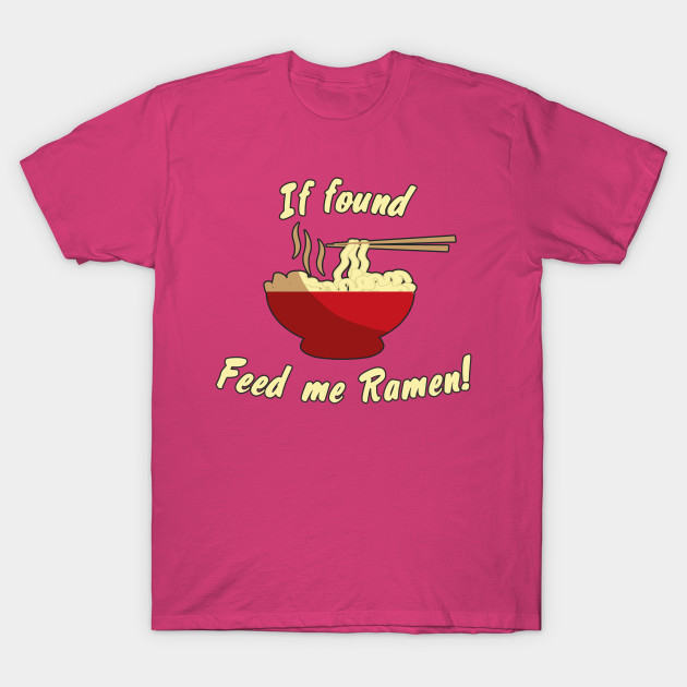 If found feed me ramen